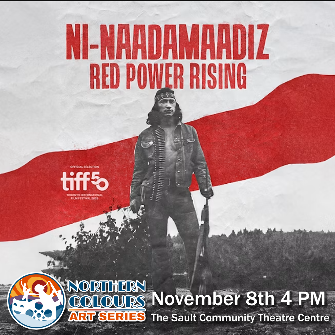 Northern Colours Art Series Presents Ni-Naadamaadiz: Red Power Rising Sault Community Theatre Centre November 8th 4 PM
